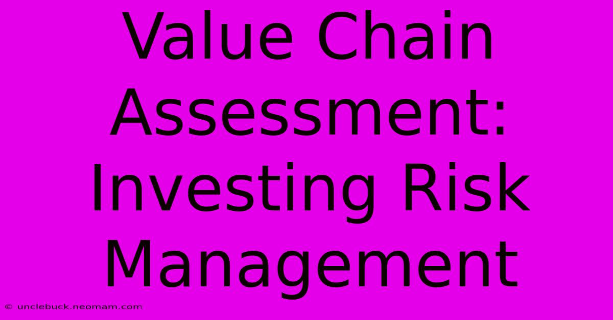 Value Chain Assessment: Investing Risk Management