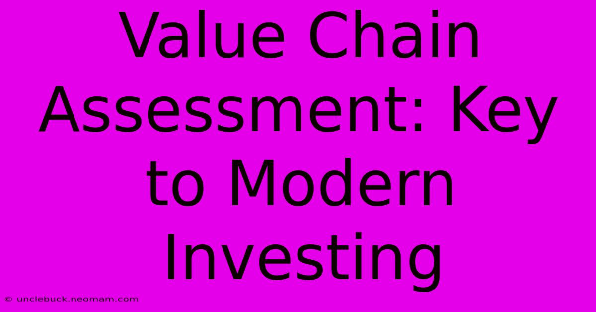 Value Chain Assessment: Key To Modern Investing