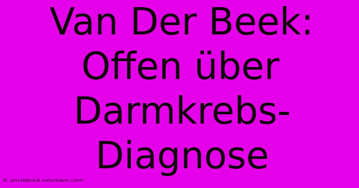 Van Der Beek: Offen Über Darmkrebs-Diagnose 