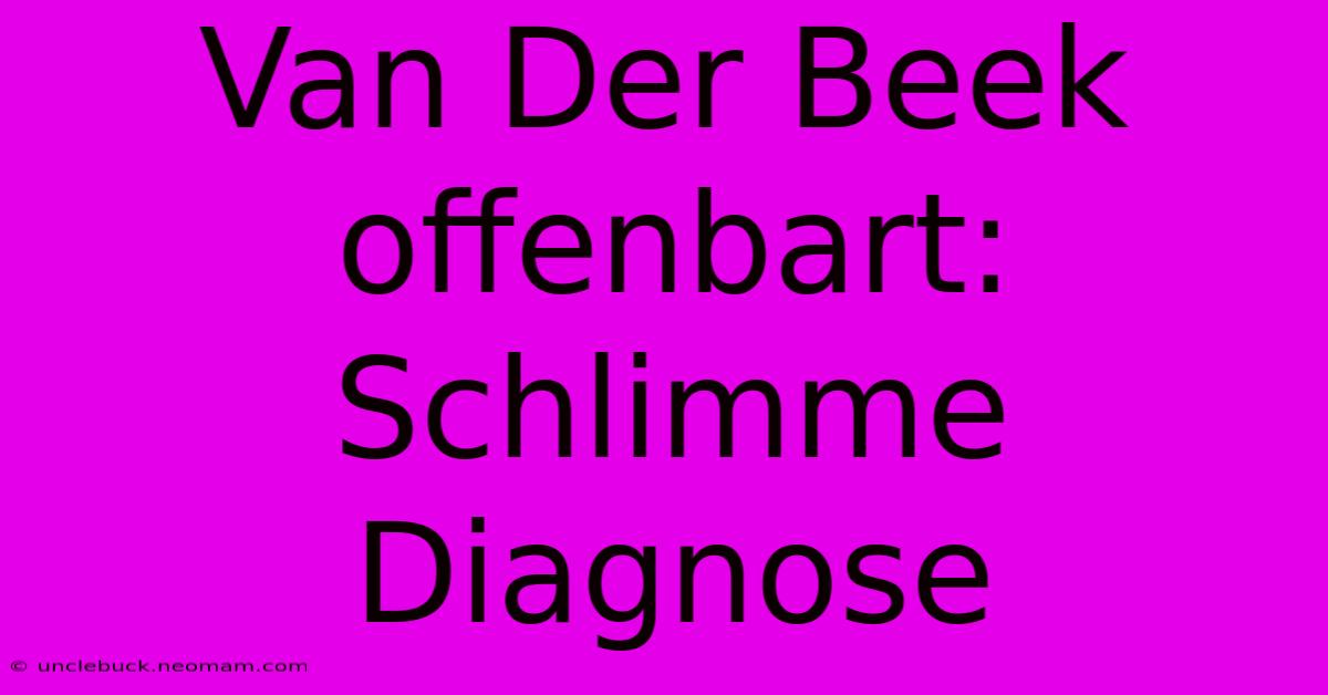 Van Der Beek Offenbart: Schlimme Diagnose