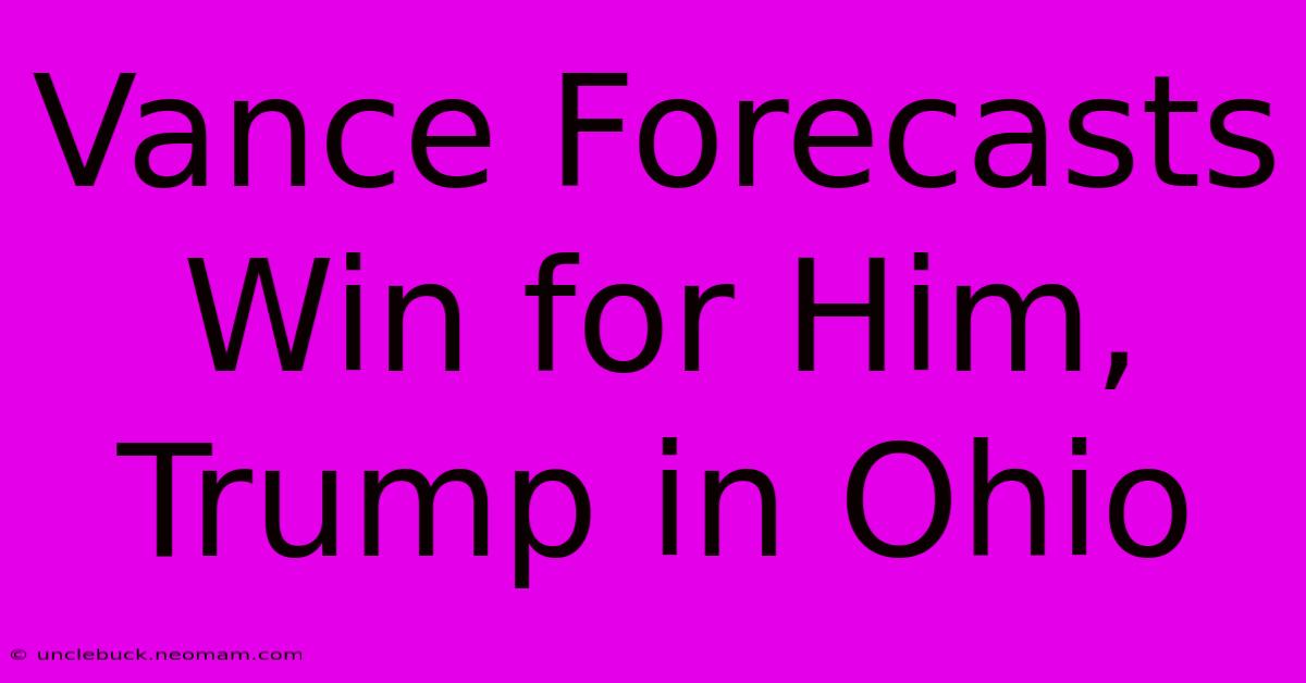 Vance Forecasts Win For Him, Trump In Ohio 