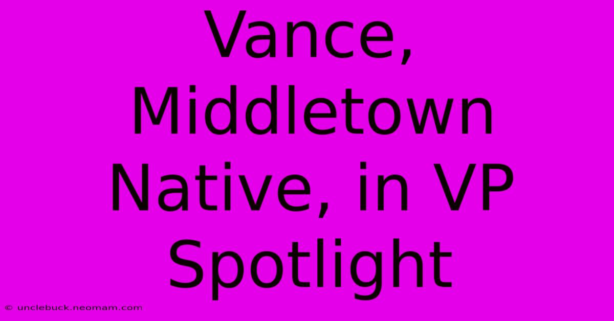 Vance, Middletown Native, In VP Spotlight 