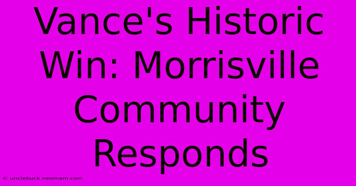 Vance's Historic Win: Morrisville Community Responds