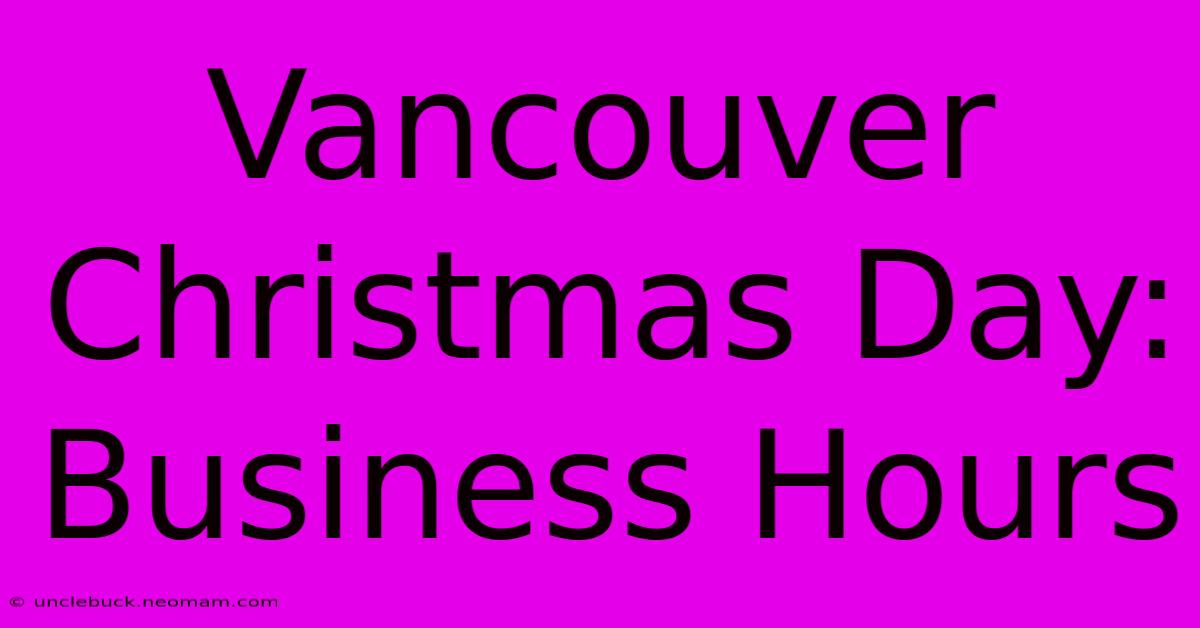 Vancouver Christmas Day: Business Hours