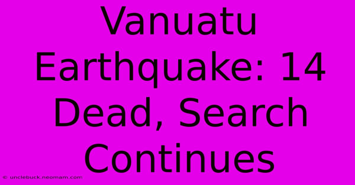 Vanuatu Earthquake: 14 Dead, Search Continues