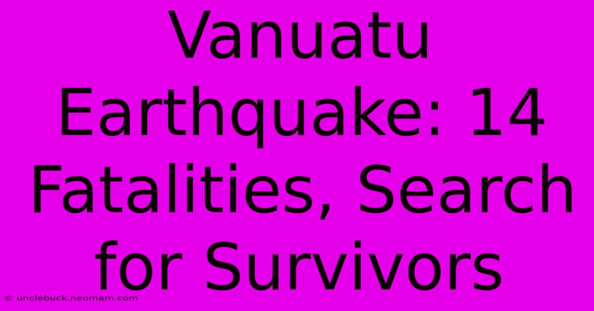 Vanuatu Earthquake: 14 Fatalities, Search For Survivors