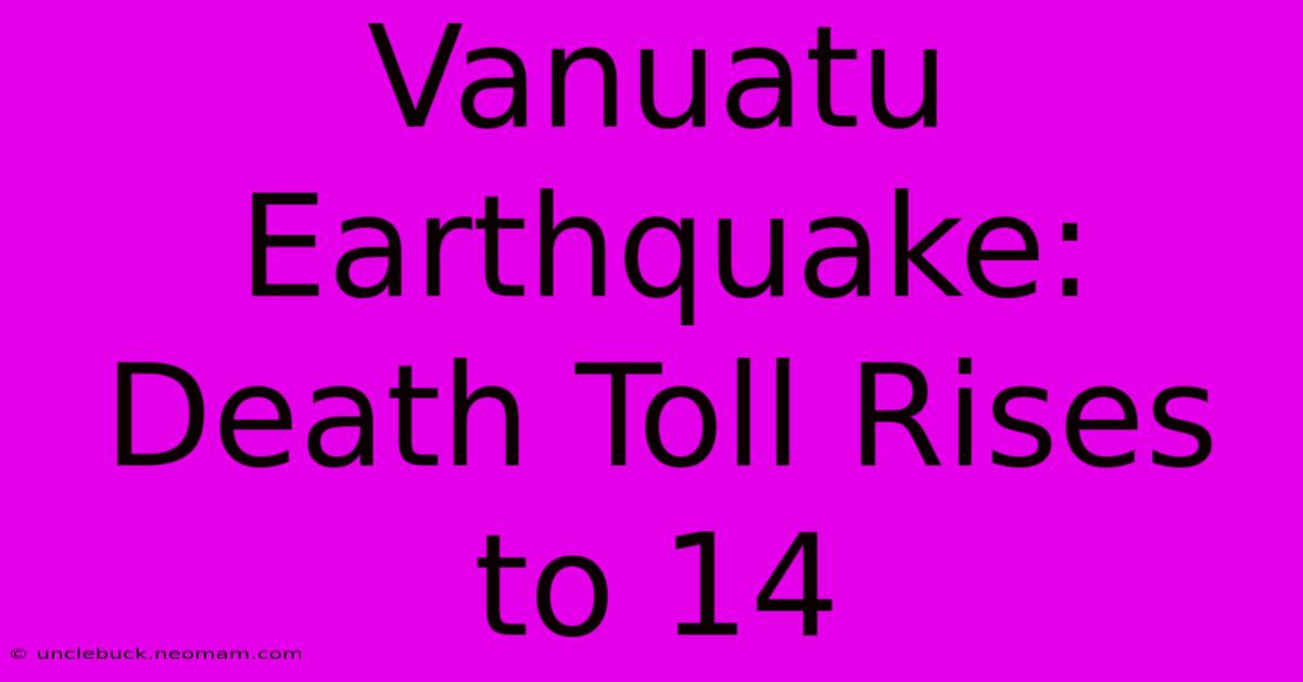 Vanuatu Earthquake: Death Toll Rises To 14