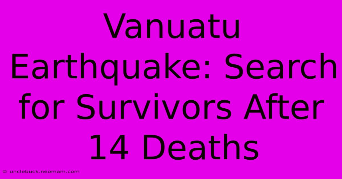 Vanuatu Earthquake: Search For Survivors After 14 Deaths