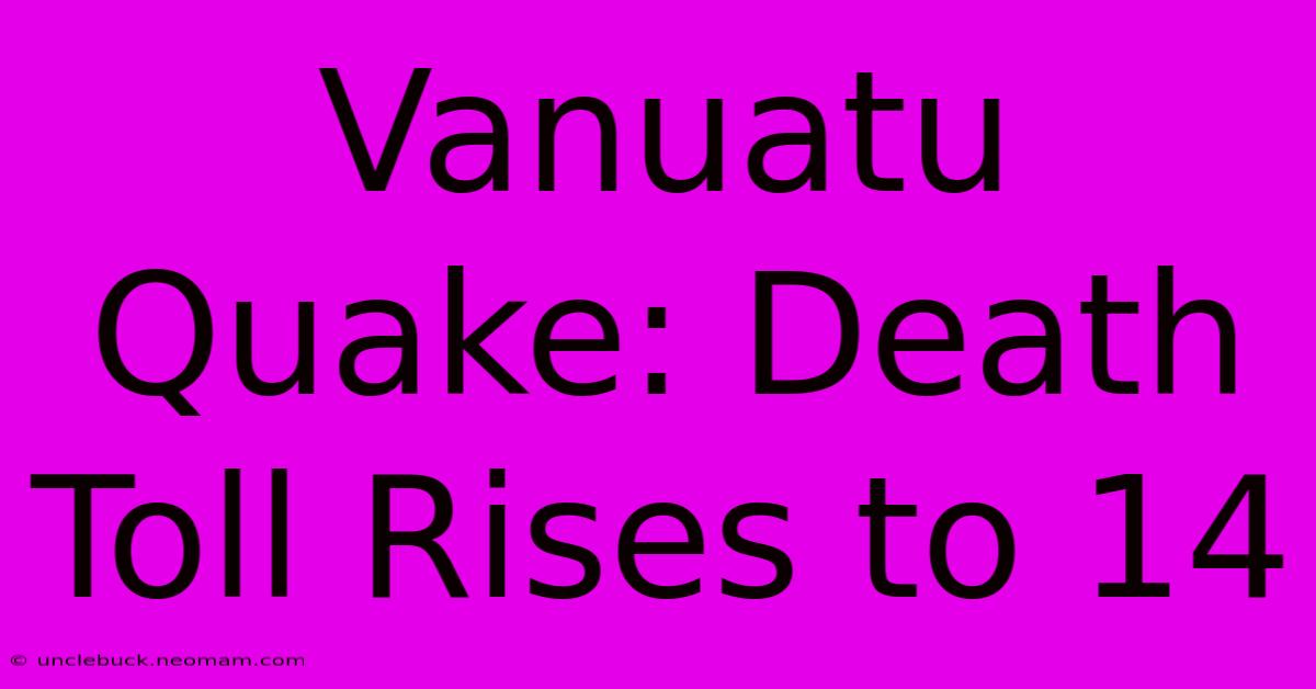 Vanuatu Quake: Death Toll Rises To 14