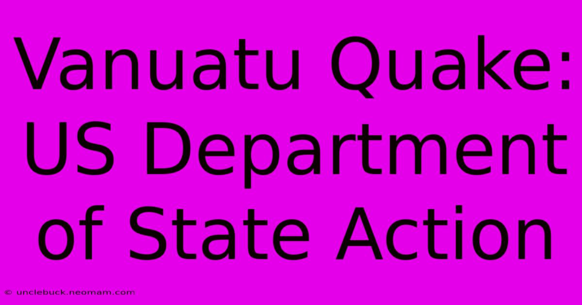 Vanuatu Quake: US Department Of State Action