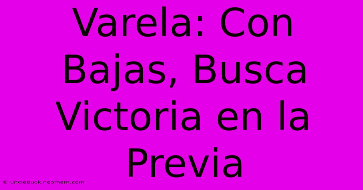 Varela: Con Bajas, Busca Victoria En La Previa