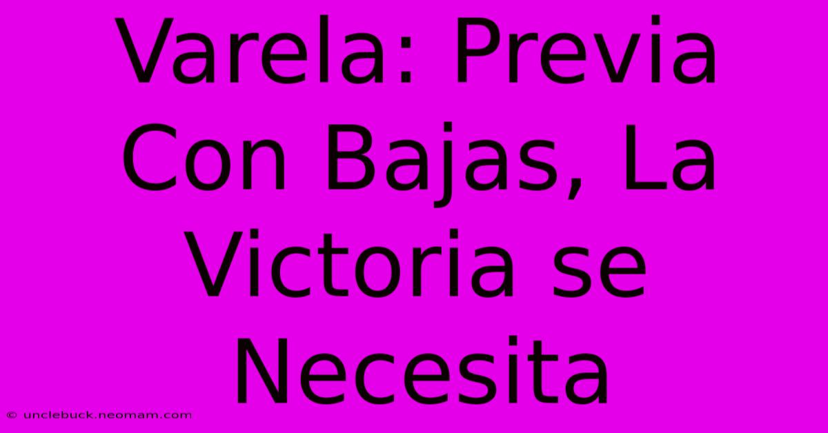 Varela: Previa Con Bajas, La Victoria Se Necesita