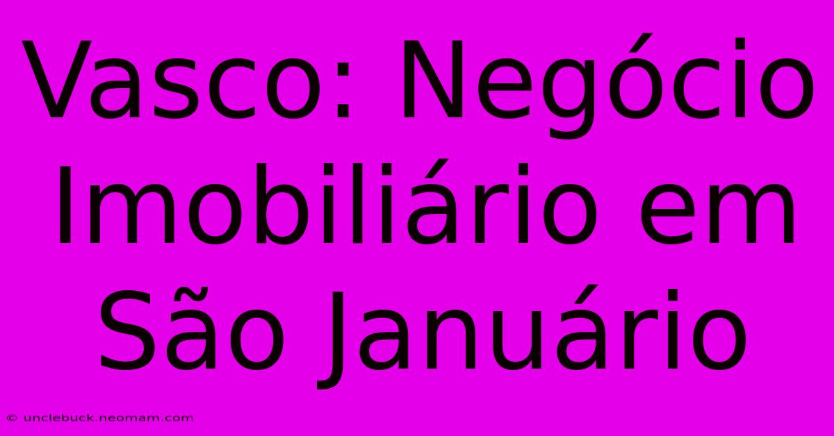 Vasco: Negócio Imobiliário Em São Januário 