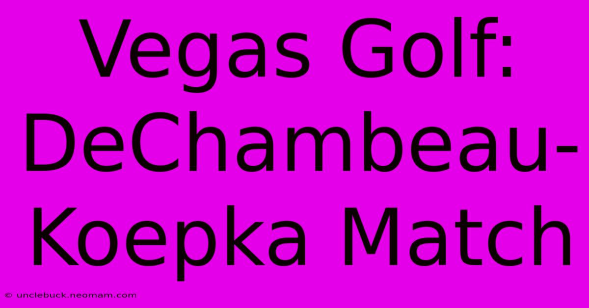 Vegas Golf: DeChambeau-Koepka Match