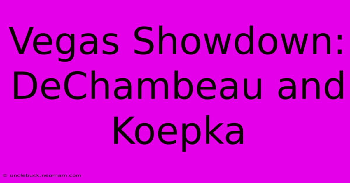 Vegas Showdown: DeChambeau And Koepka