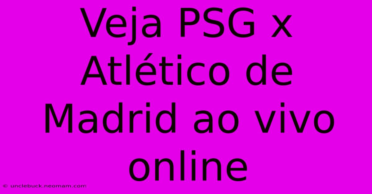 Veja PSG X Atlético De Madrid Ao Vivo Online