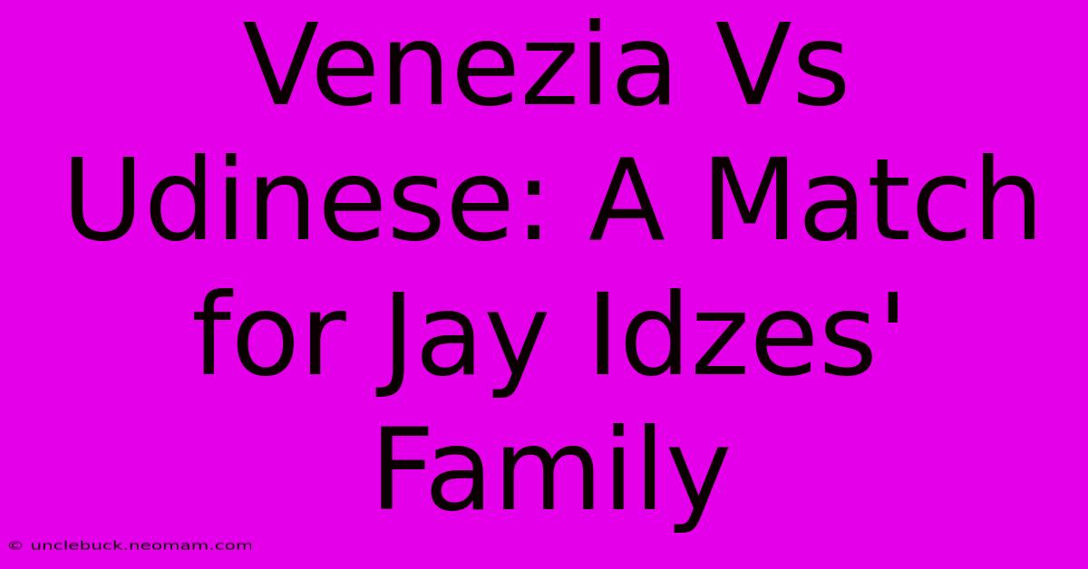 Venezia Vs Udinese: A Match For Jay Idzes' Family 