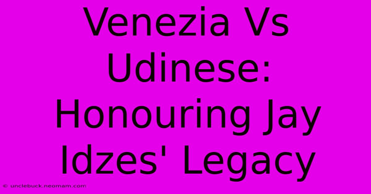 Venezia Vs Udinese: Honouring Jay Idzes' Legacy