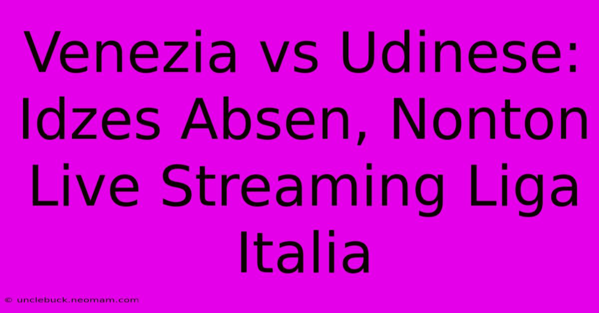 Venezia Vs Udinese: Idzes Absen, Nonton Live Streaming Liga Italia 