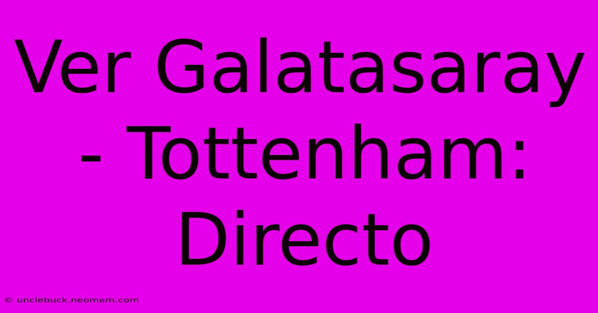 Ver Galatasaray - Tottenham: Directo