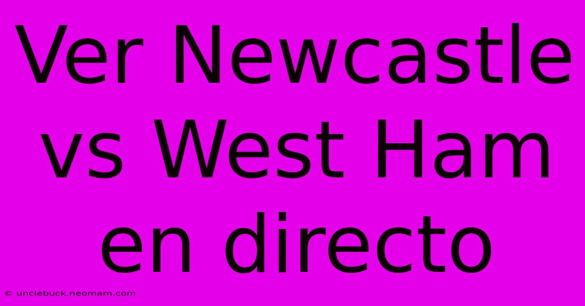 Ver Newcastle Vs West Ham En Directo