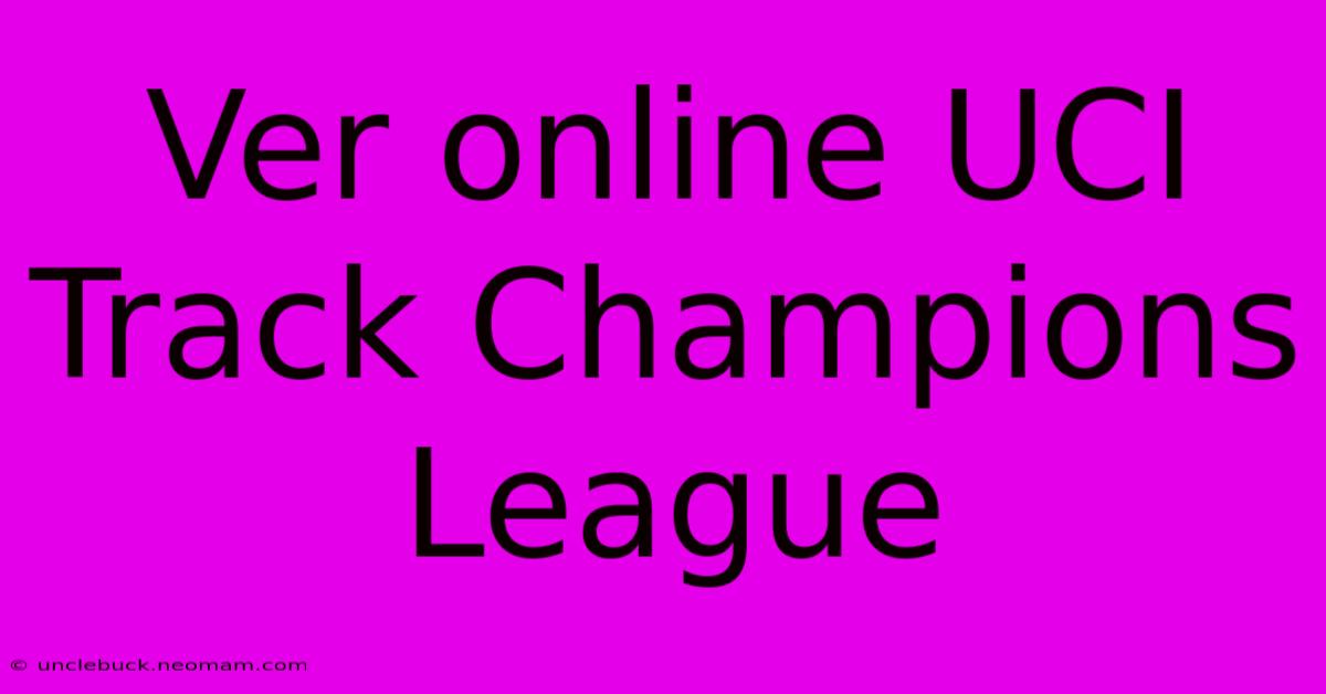 Ver Online UCI Track Champions League