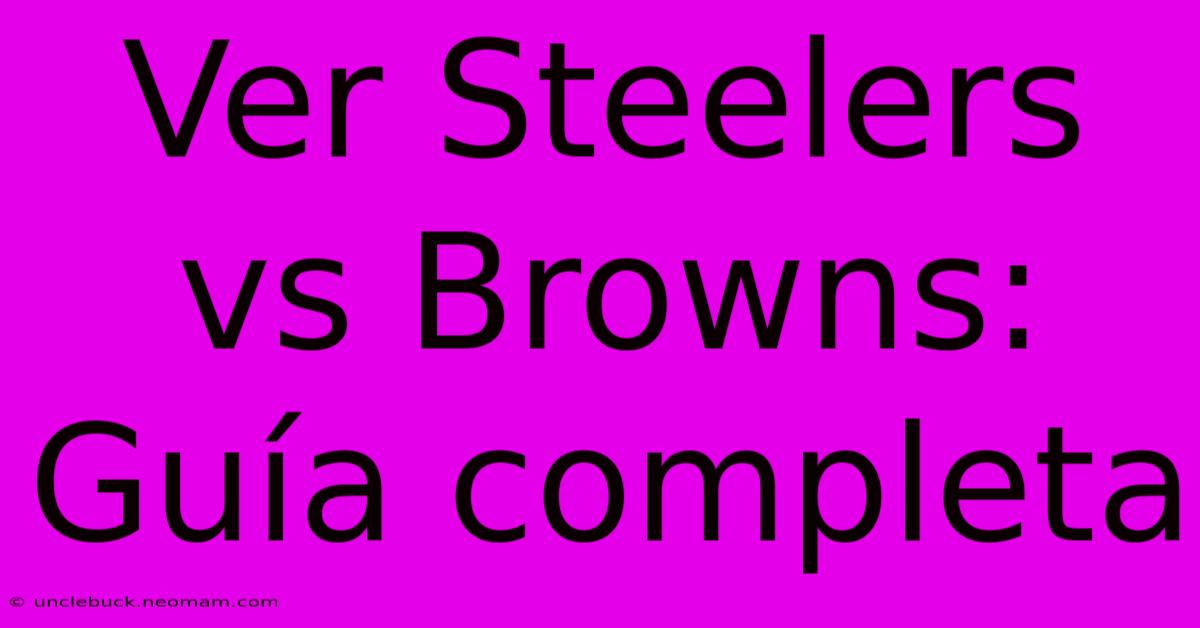 Ver Steelers Vs Browns: Guía Completa