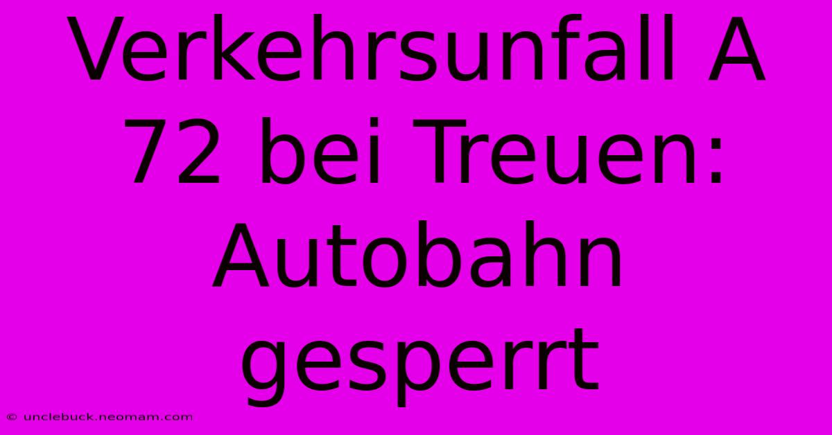 Verkehrsunfall A 72 Bei Treuen: Autobahn Gesperrt