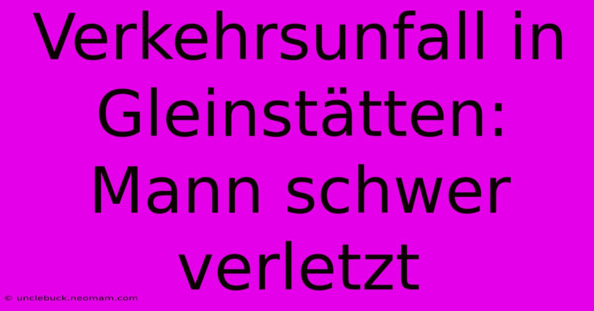 Verkehrsunfall In Gleinstätten: Mann Schwer Verletzt