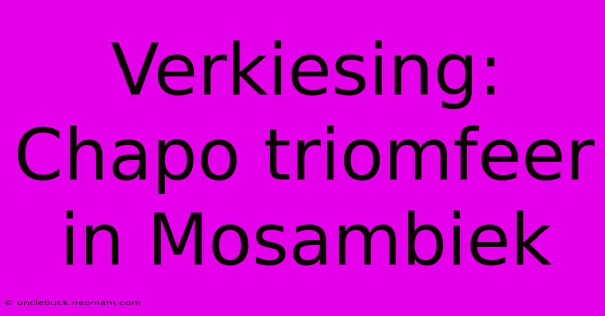 Verkiesing: Chapo Triomfeer In Mosambiek