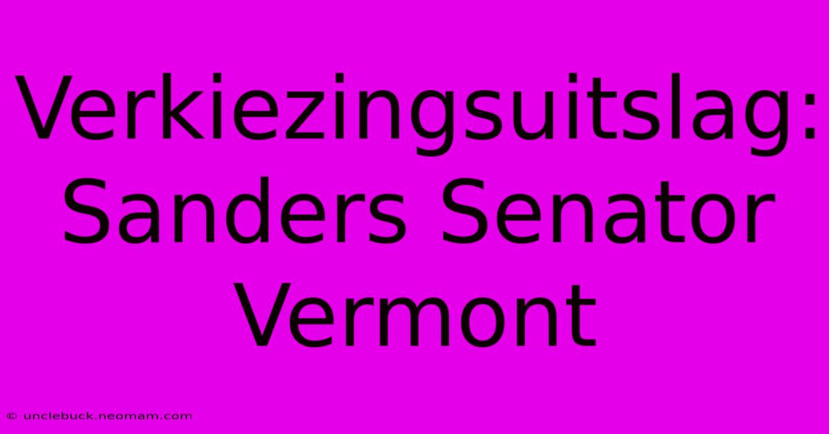 Verkiezingsuitslag: Sanders Senator Vermont