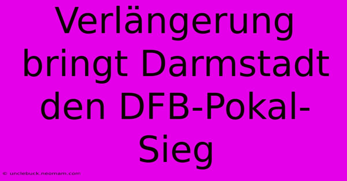 Verlängerung Bringt Darmstadt Den DFB-Pokal-Sieg