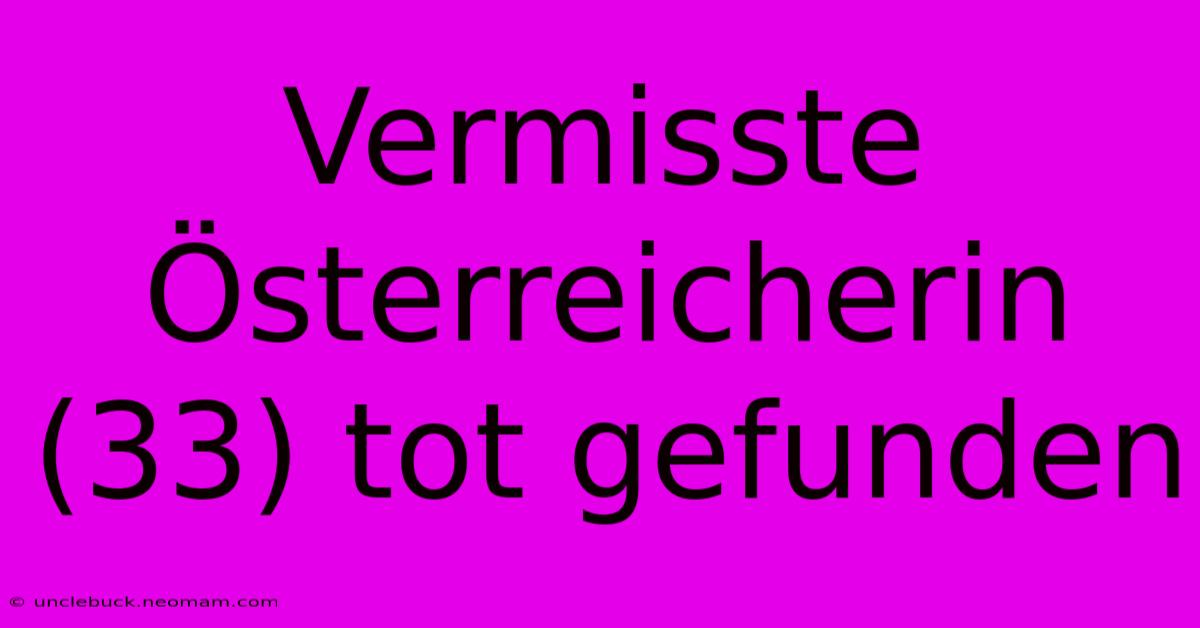 Vermisste Österreicherin (33) Tot Gefunden