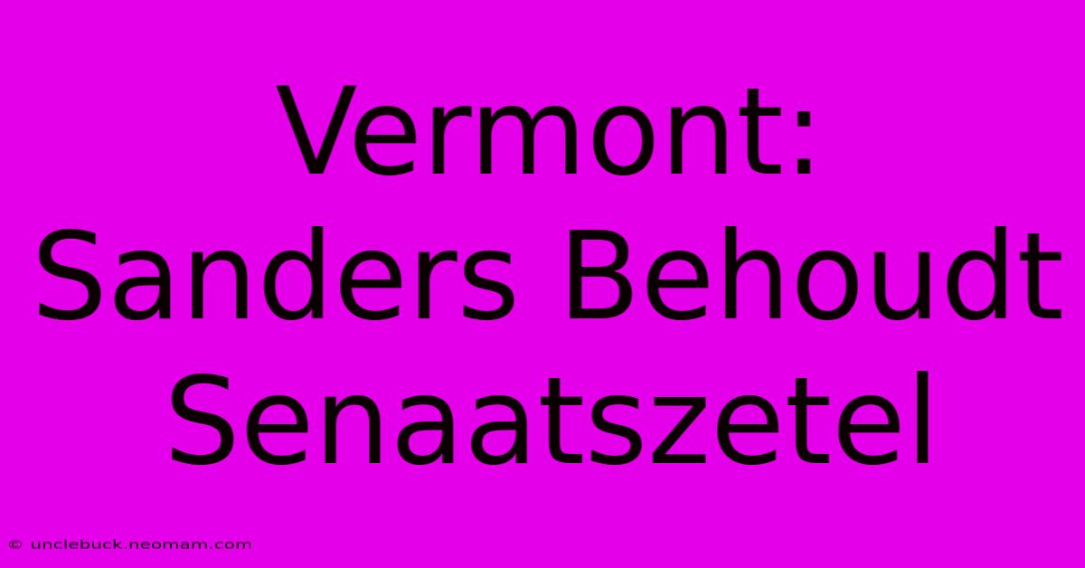 Vermont: Sanders Behoudt Senaatszetel