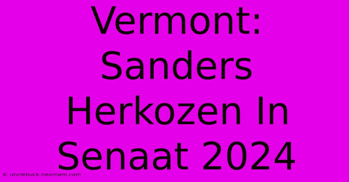 Vermont: Sanders Herkozen In Senaat 2024 