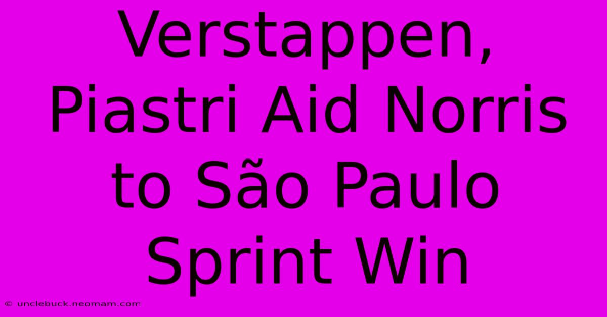 Verstappen, Piastri Aid Norris To São Paulo Sprint Win