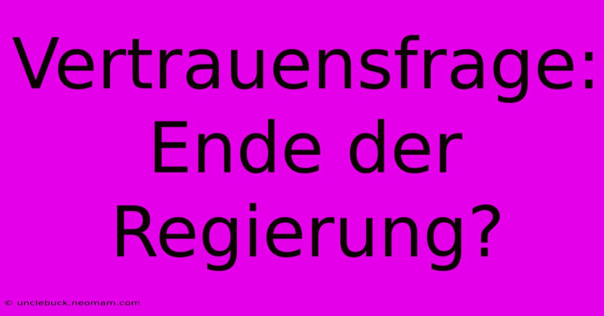 Vertrauensfrage: Ende Der Regierung?