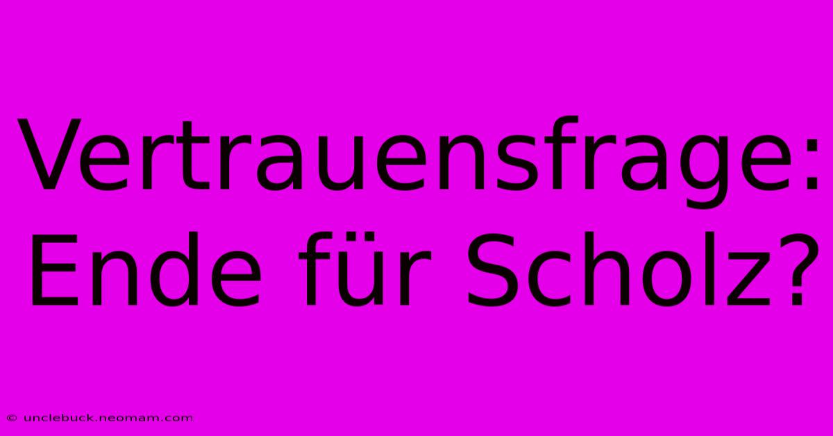 Vertrauensfrage: Ende Für Scholz?