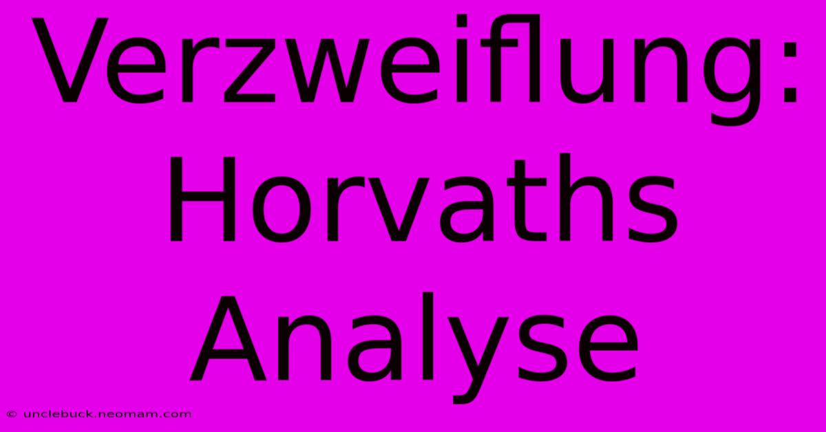 Verzweiflung: Horvaths Analyse