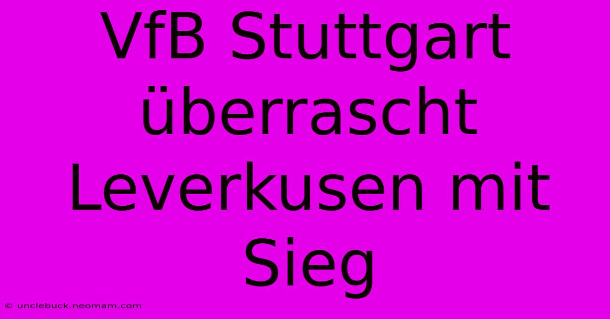 VfB Stuttgart Überrascht Leverkusen Mit Sieg 