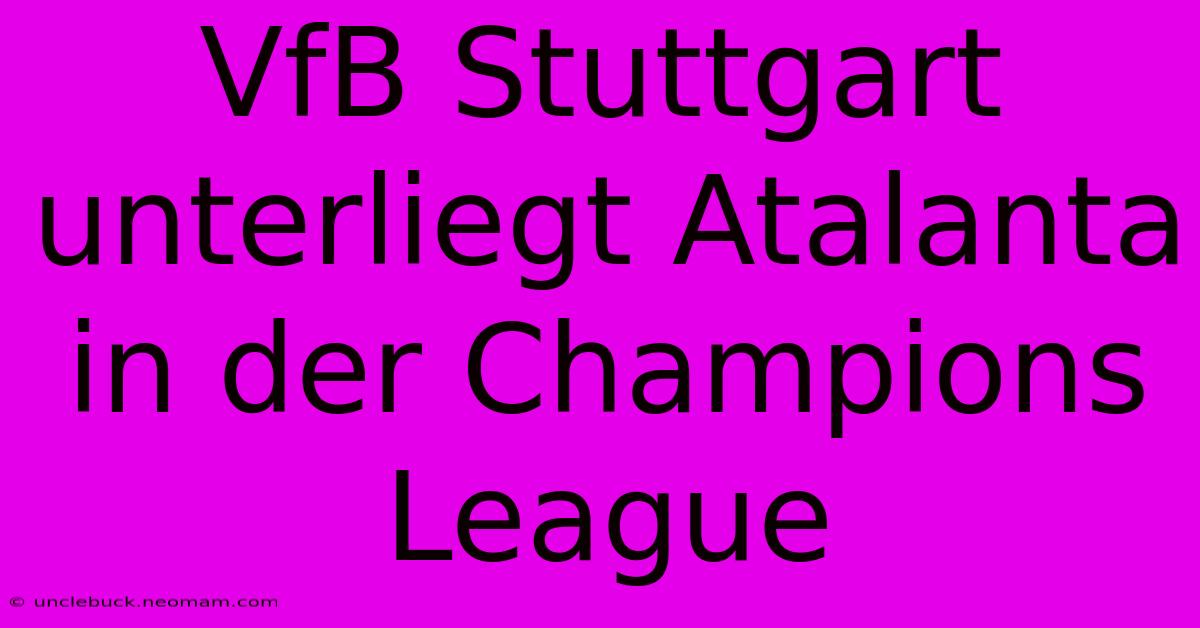 VfB Stuttgart Unterliegt Atalanta In Der Champions League