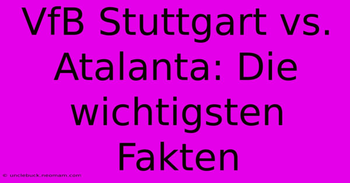 VfB Stuttgart Vs. Atalanta: Die Wichtigsten Fakten 