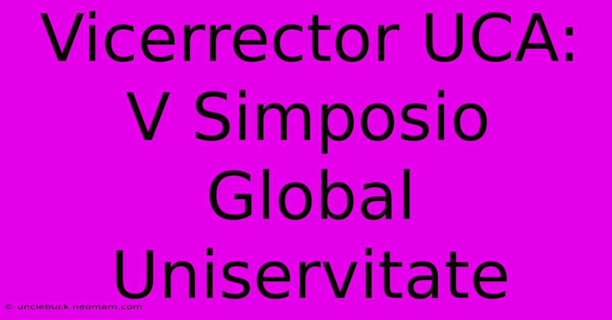 Vicerrector UCA: V Simposio Global Uniservitate