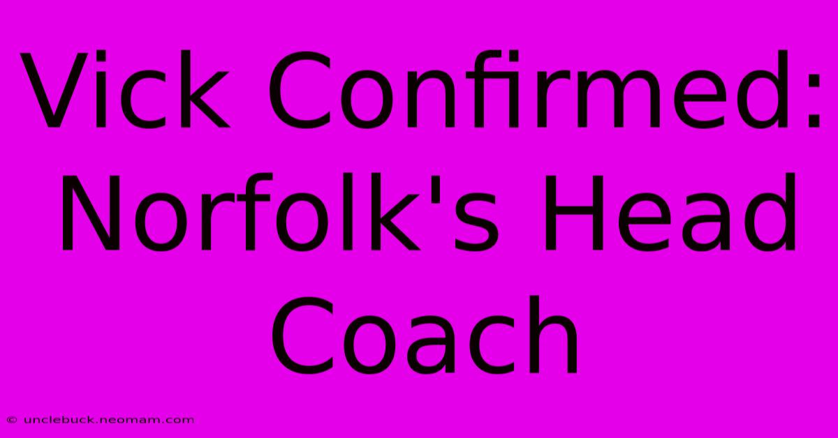 Vick Confirmed: Norfolk's Head Coach