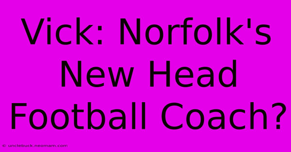 Vick: Norfolk's New Head Football Coach?