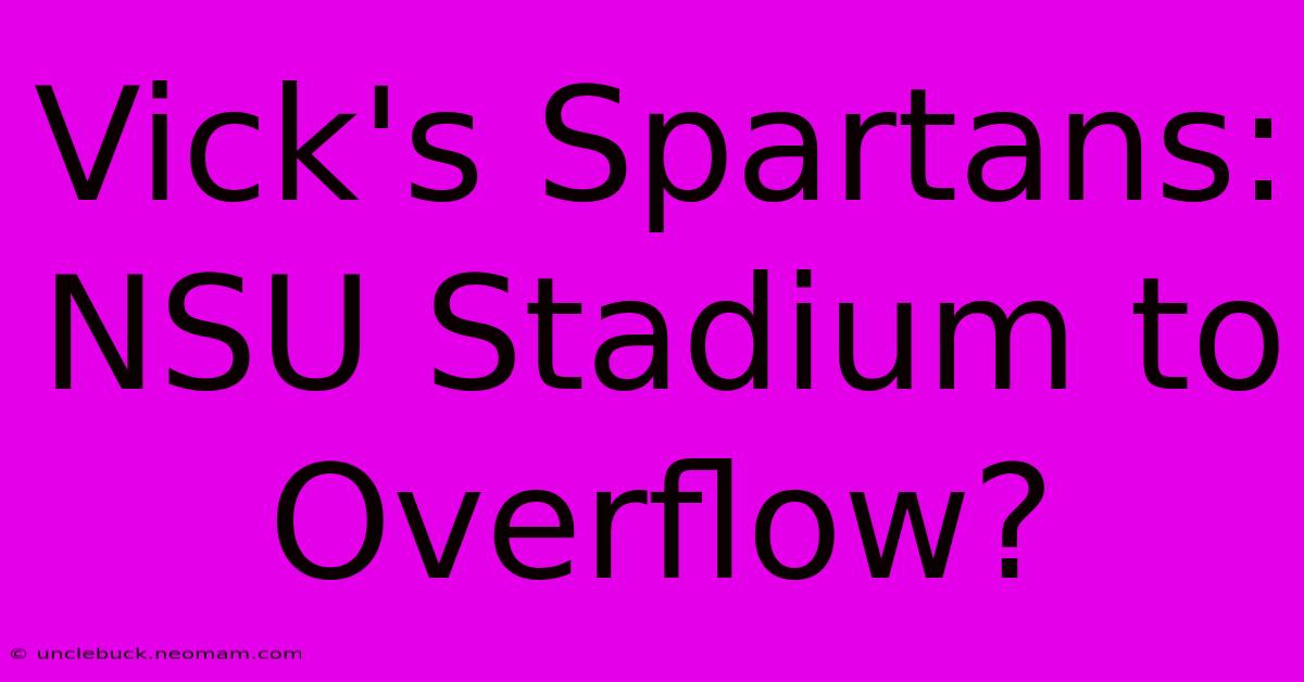 Vick's Spartans: NSU Stadium To Overflow?