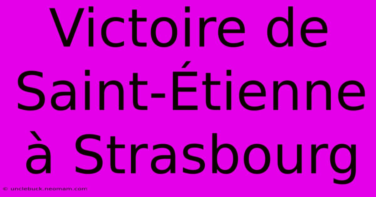 Victoire De Saint-Étienne À Strasbourg