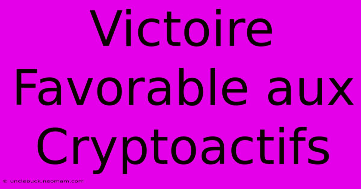 Victoire Favorable Aux Cryptoactifs 