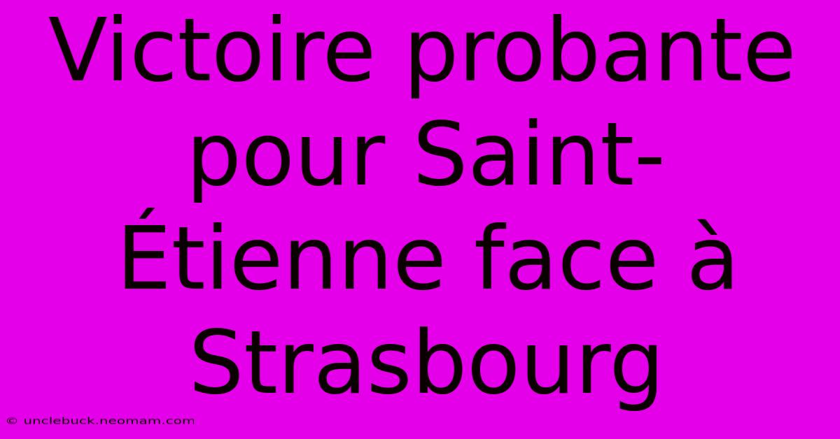 Victoire Probante Pour Saint-Étienne Face À Strasbourg