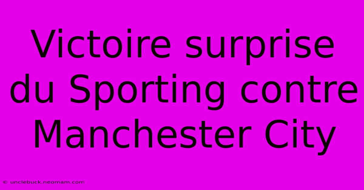 Victoire Surprise Du Sporting Contre Manchester City 